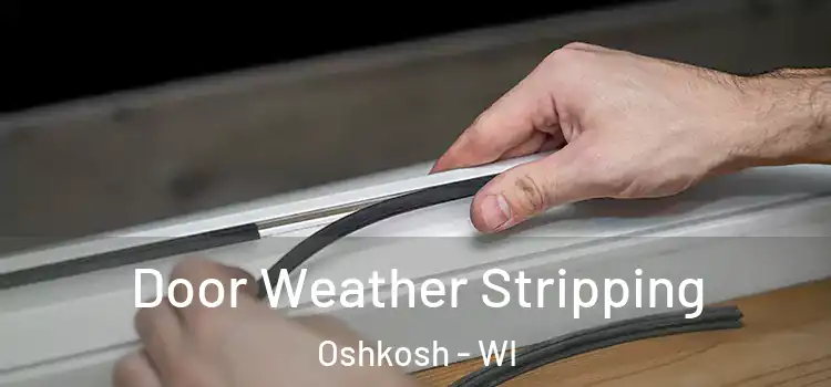 Door Weather Stripping Oshkosh - WI