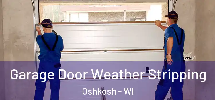  Garage Door Weather Stripping Oshkosh - WI